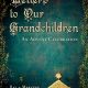 “Letters to Our Grandchildren” Coming Next Week!