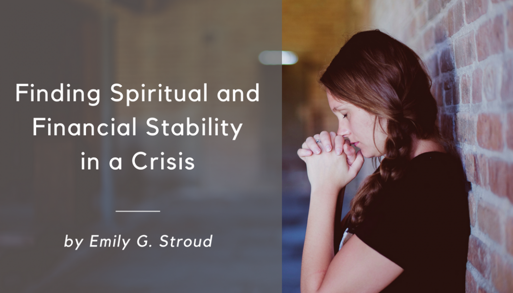 Finding Spiritual and Financial Stability in a Crisis
