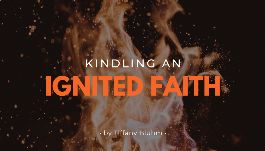 Kindling an Ignited Faith