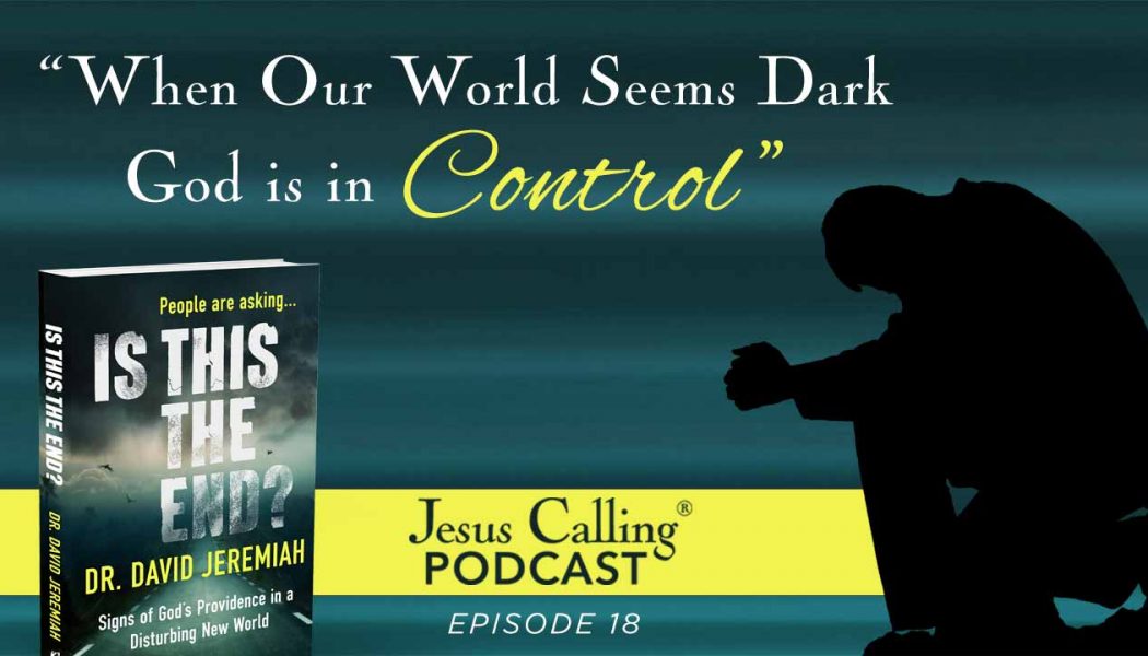 Dr. David Jeremiah: When Our World Seems Dark, God Is In Control