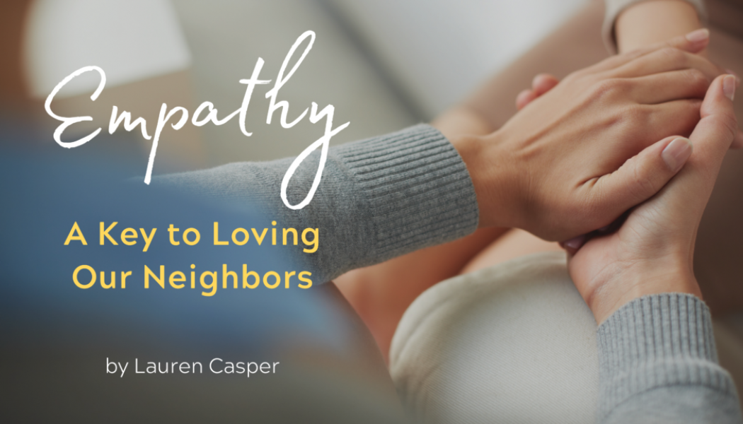 Empathy: A Key to Loving Our Neighbors
