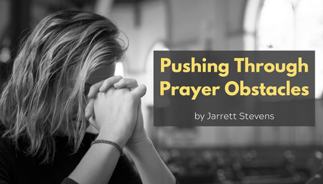 Pushing Through Prayer Obstacles