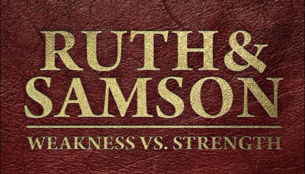 Why We Need a Savior: The Weakness of Ruth Is Greater Than the Strength of Samson