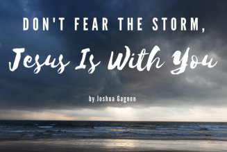Don’t Fear the Storm, Jesus Is With You