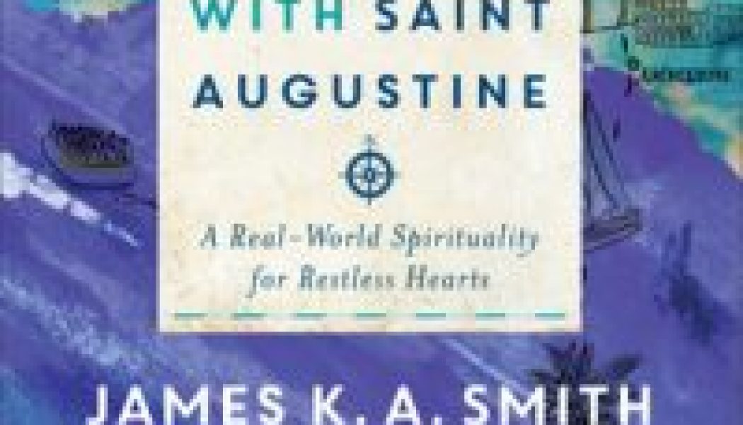 St. Augustine’s restless heart, and our own…