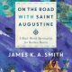 St. Augustine’s restless heart, and our own…