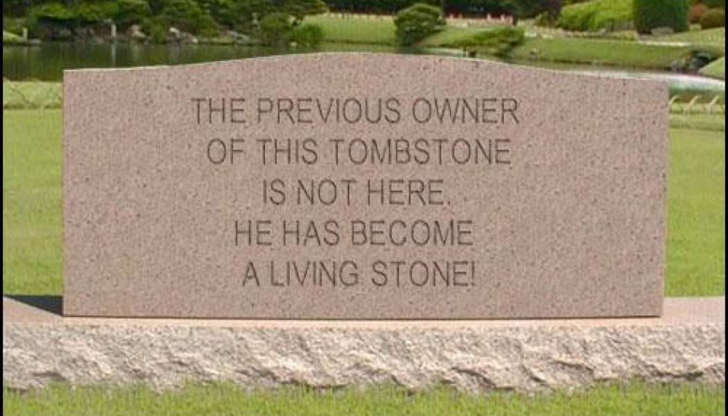 Are you a tombstone or a living stone?