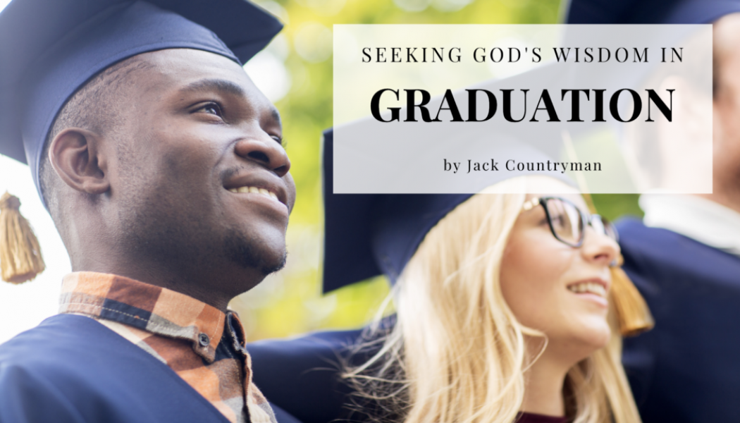 Seeking God’s Wisdom in Graduation