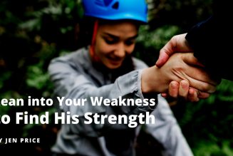 Lean into Your Weakness to Find His Strength