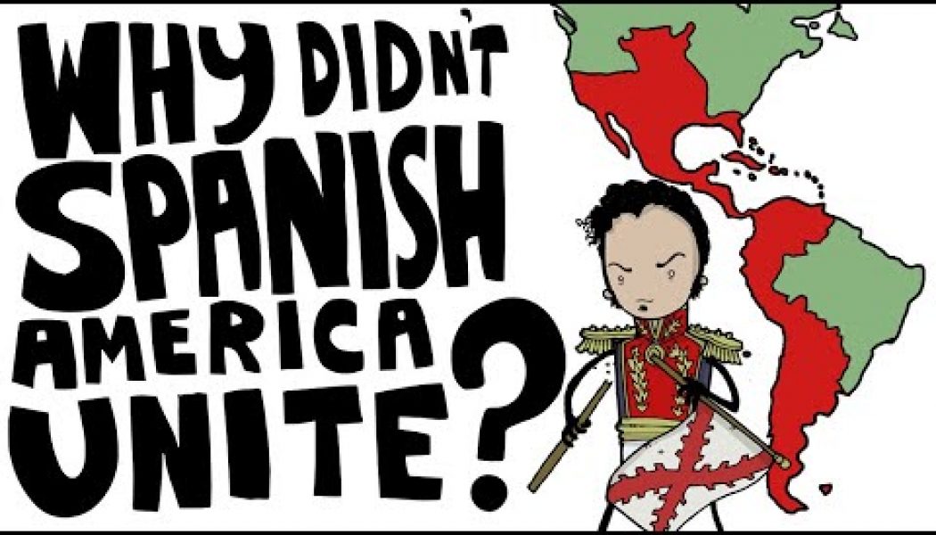 Why didn’t the Spanish colonies in America become a single country like the United States did?