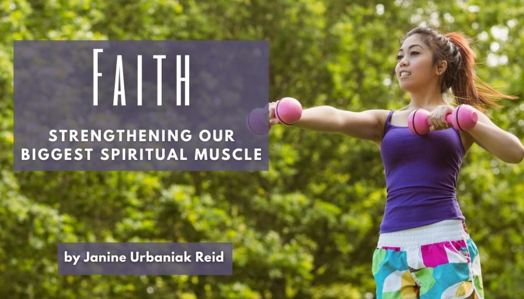 Faith Strengthening Our Biggest Spiritual Muscle