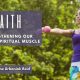 Faith Strengthening Our Biggest Spiritual Muscle