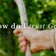 How Do I Trust God When It Seems He Didn’t Come Through?