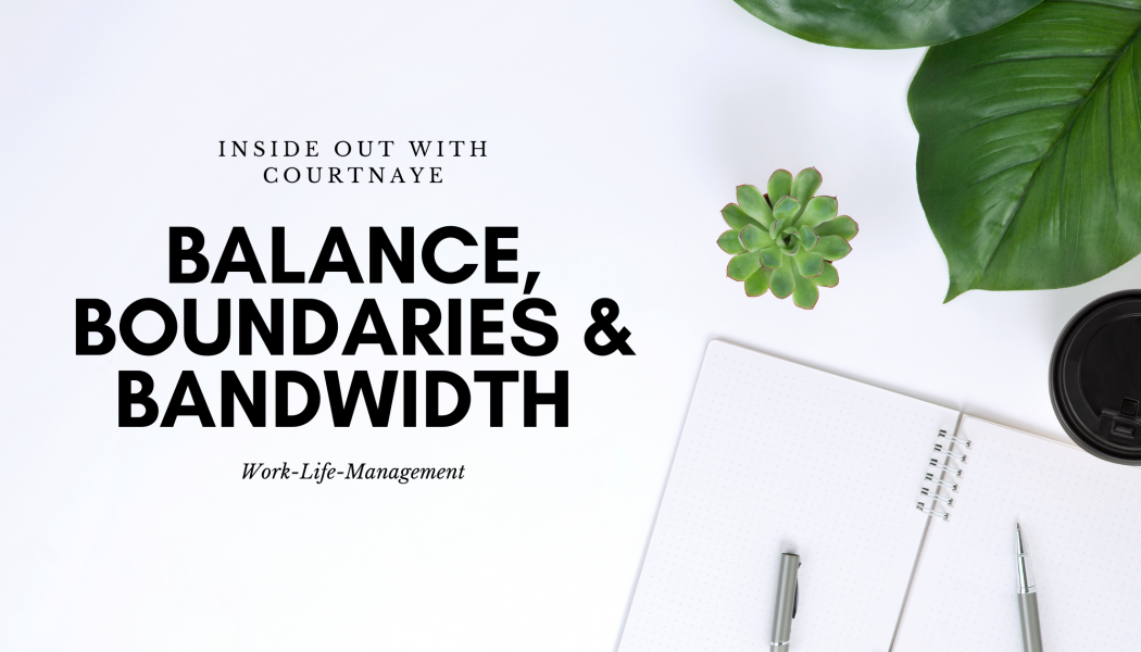 Balance, Boundaries, & Bandwidth