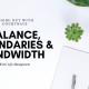 Balance, Boundaries, & Bandwidth