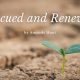 Rescued and Renewed