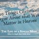 Ten Things Christians Argue About that Won’t Matter in Heaven