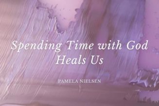 Spending Time with God Heals Us