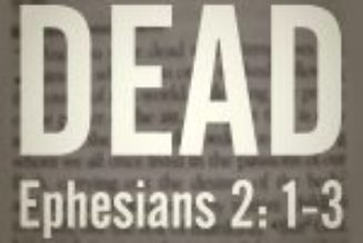 What does it mean to be dead in trespasses and sins? (Ephesians 2:1)