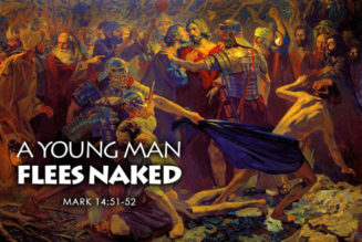 Who was the mysterious man who “ran away naked” from Gethsemane?
