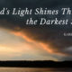 God’s Light Shines Through the Darkest Storms