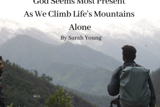 God Seems Most Present As We Are Climbing Life’s Mountains Alone