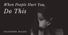 When People Hurt You, Do This