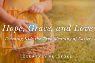 Hope, Grace, and Love: Teaching Kids the True Meaning of Easter
