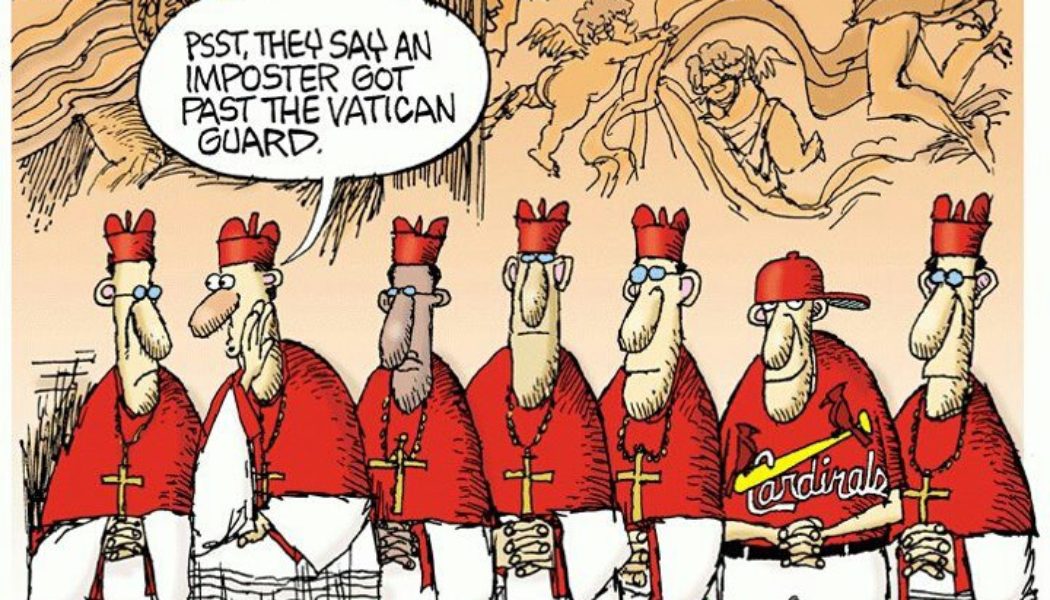 Don’t fret too much about the College of Cardinals. We are living in an era of “little men.” So laugh, have a gin and tonic, say your prayers, do your work, go to confession, and help each other out. It’ll be fine…..