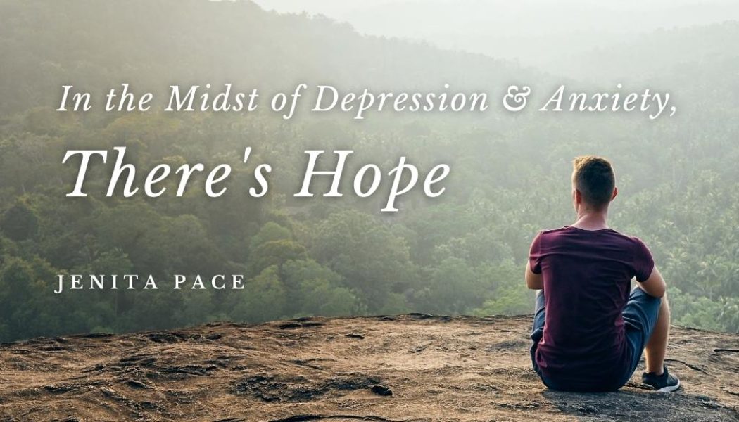 In the Midst of Depression and Anxiety, There’s Hope