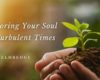 Restoring Your Soul in Turbulent Times