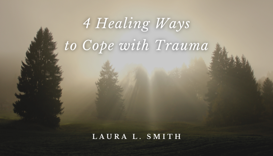 4 Healing Ways to Cope with Trauma