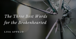 The Three Best Words for the Brokenhearted