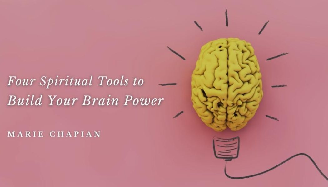 Four Spiritual Tools to Build Your Brain Power