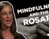 This Baptist was told to try mindfulness. She decided to try the Rosary instead…..