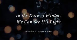 In the Dark of Winter, We Can See His Light