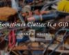 When Clutter Is a Gift