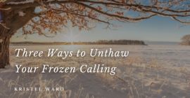 Three Ways to Unthaw Your Frozen Calling