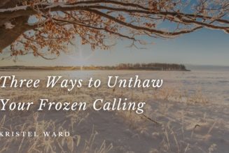 Three Ways to Unthaw Your Frozen Calling
