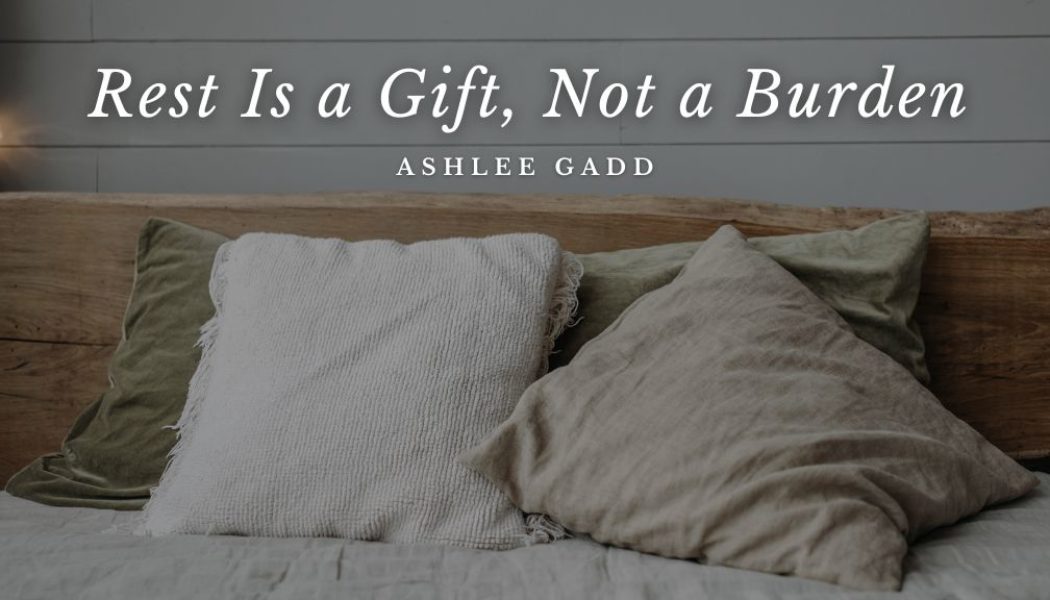 Rest Is A Gift, Not A Burden