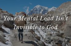 Your Mental Load Isn’t Invisible to God