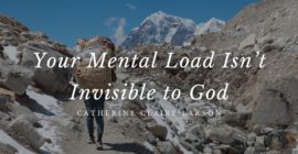 Your Mental Load Isn’t Invisible to God
