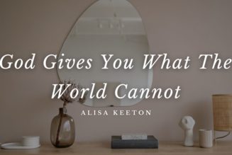God Gives You What The World Cannot
