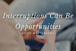 Interruptions Can Be Opportunities