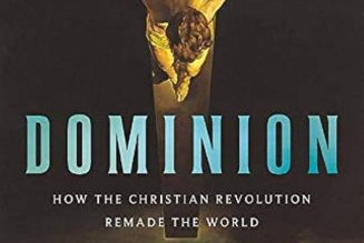 Dominion: How the Christian Revolution Remade the World…