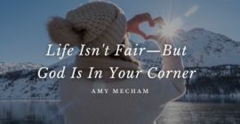 Life Isn’t Fair—But God Is In Your Corner