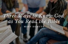 Three Ways to Know God as You Read the Bible