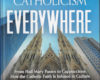 When you read ‘Catholicism Everywhere,’ you will enter body and soul into a more joyful and appreciative Catholic life…