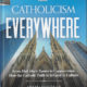 When you read ‘Catholicism Everywhere,’ you will enter body and soul into a more joyful and appreciative Catholic life…