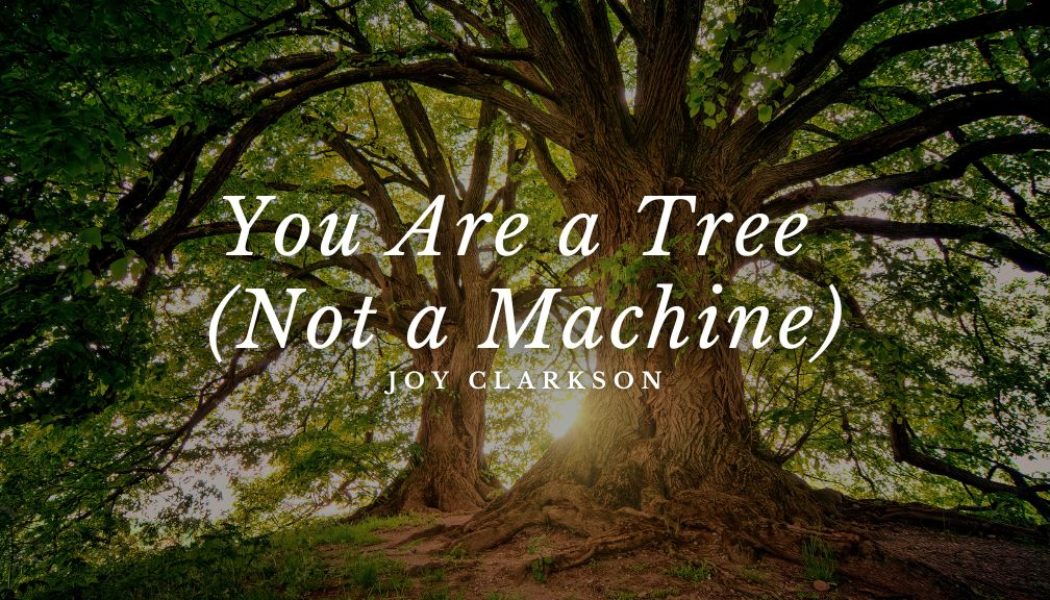 You Are a Tree (Not a Machine)